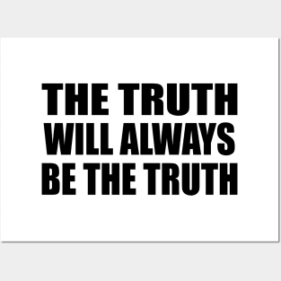 The truth will always be the truth Posters and Art